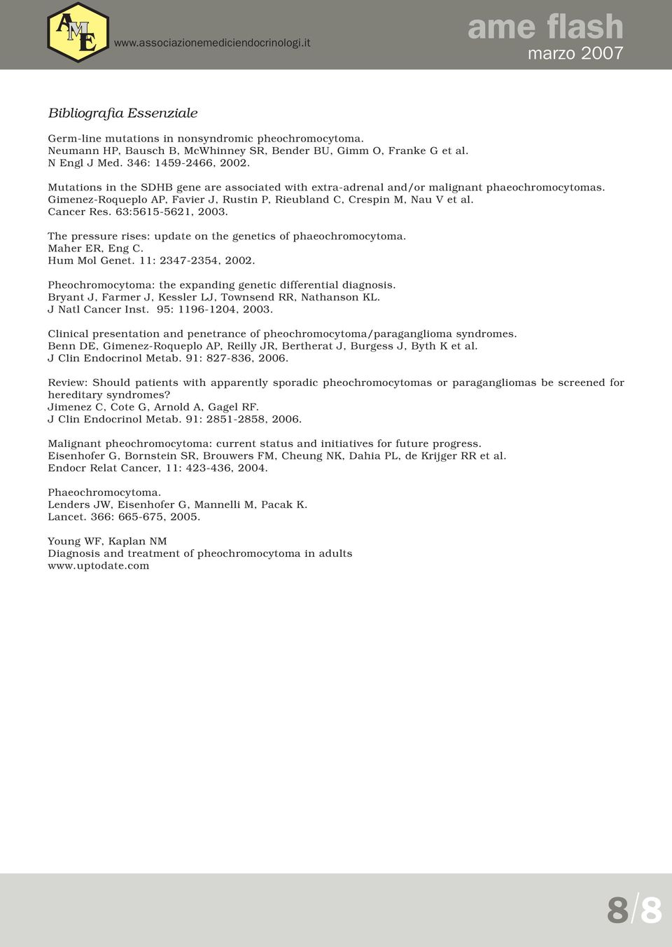 63:5615-5621, 2003. The pressure rises: update on the genetics of phaeochromocytoma. Maher ER, Eng C. Hum Mol Genet. 11: 2347-2354, 2002.