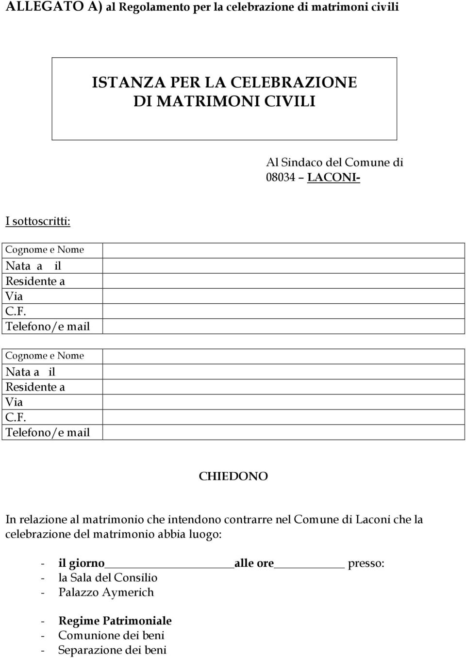 Telefono/e mail Cognome e Nome Nata a il Residente a Via C.F.