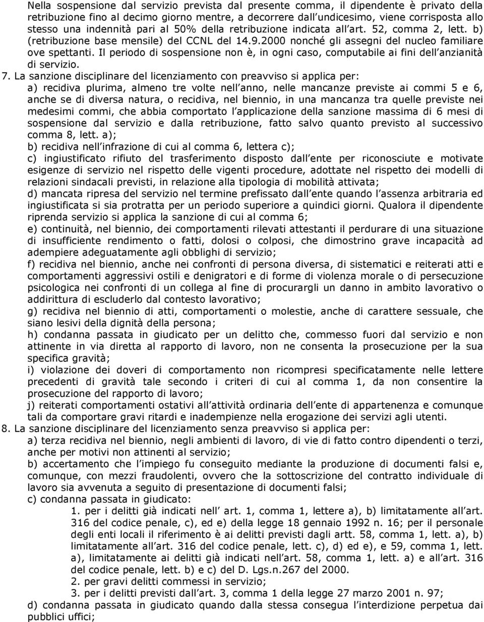 Il periodo di sospensione non è, in ogni caso, computabile ai fini dell anzianità di servizio. 7.