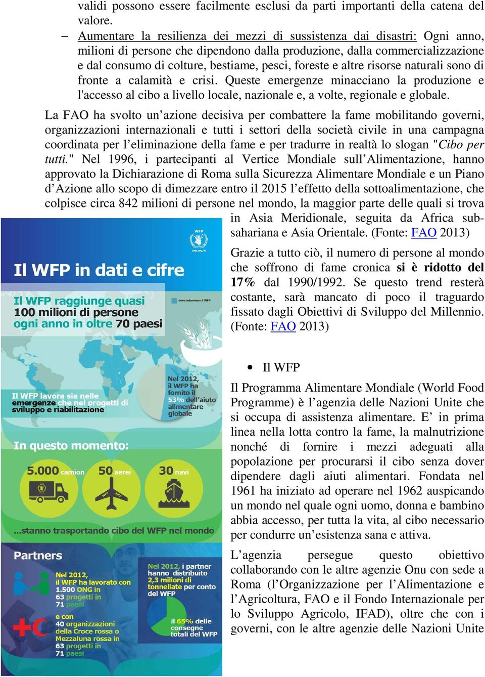 foreste e altre risorse naturali sono di fronte a calamità e crisi. Queste emergenze minacciano la produzione e l'accesso al cibo a livello locale, nazionale e, a volte, regionale e globale.