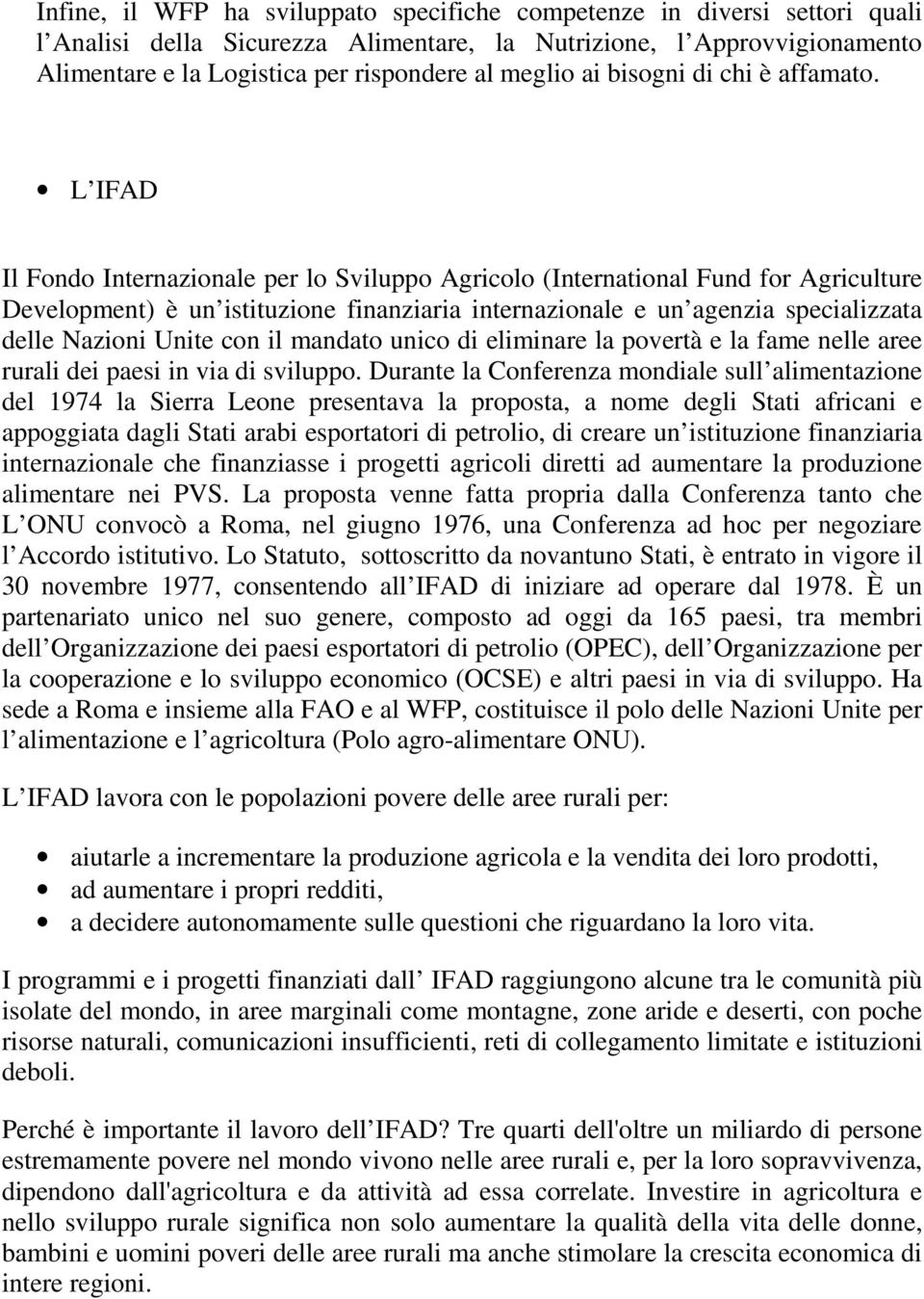 L IFAD Il Fondo Internazionale per lo Sviluppo Agricolo (International Fund for Agriculture Development) è un istituzione finanziaria internazionale e un agenzia specializzata delle Nazioni Unite con