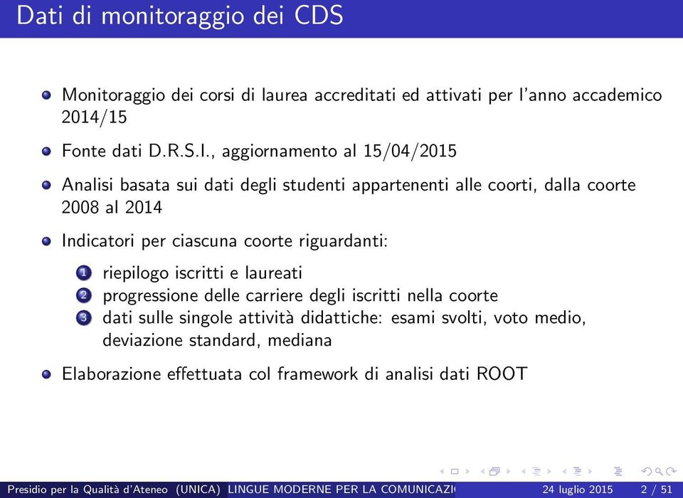 riepilogo iscritti e laureati 2 progressione delle carriere degli iscritti nella coorte 3 dati sulle singole attività didattiche: esami svolti, voto medio, deviazione