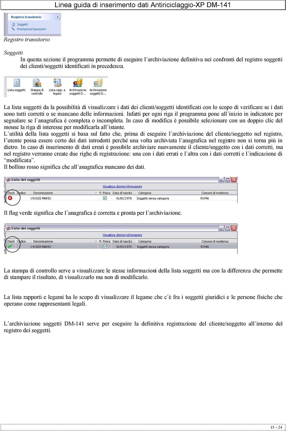 Infatti per ogni riga il programma pone all inizio in indicatore per segnalare se l anagrafica è completa o incompleta.