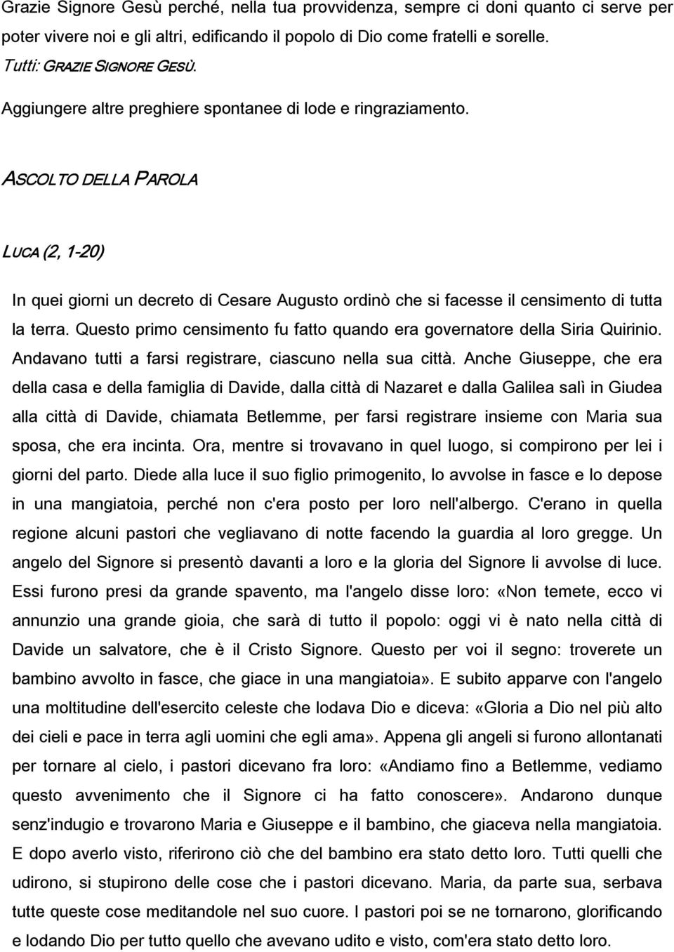 ASCOLTO DELLA PAROLA LUCA (2, 2, 1-20) In quei giorni un decreto di Cesare Augusto ordinò che si facesse il censimento di tutta la terra.