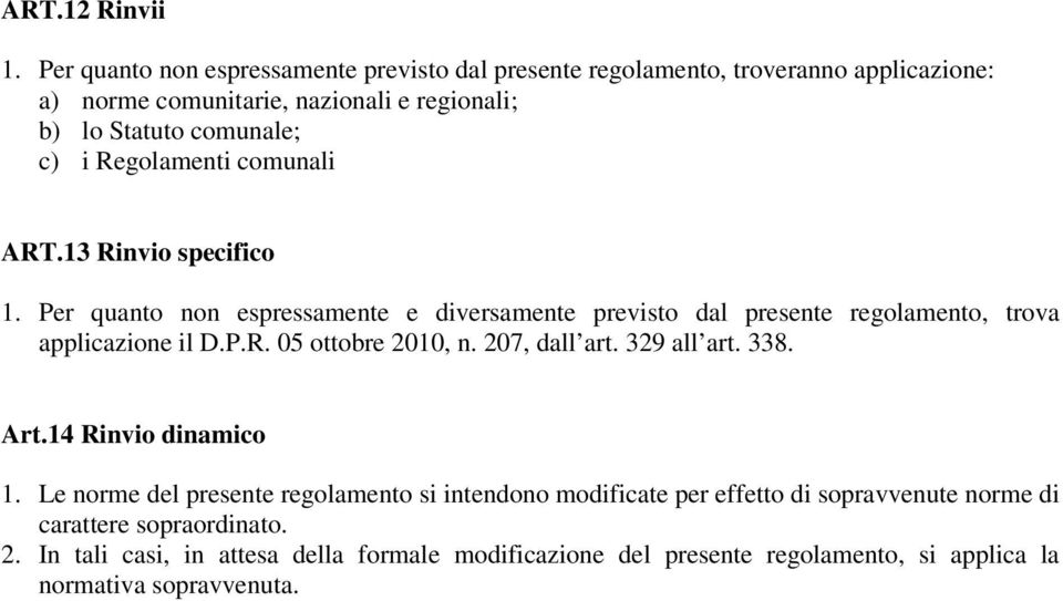 Regolamenti comunali ART.13 Rinvio specifico 1. Per quanto non espressamente e diversamente previsto dal presente regolamento, trova applicazione il D.P.R. 05 ottobre 2010, n.