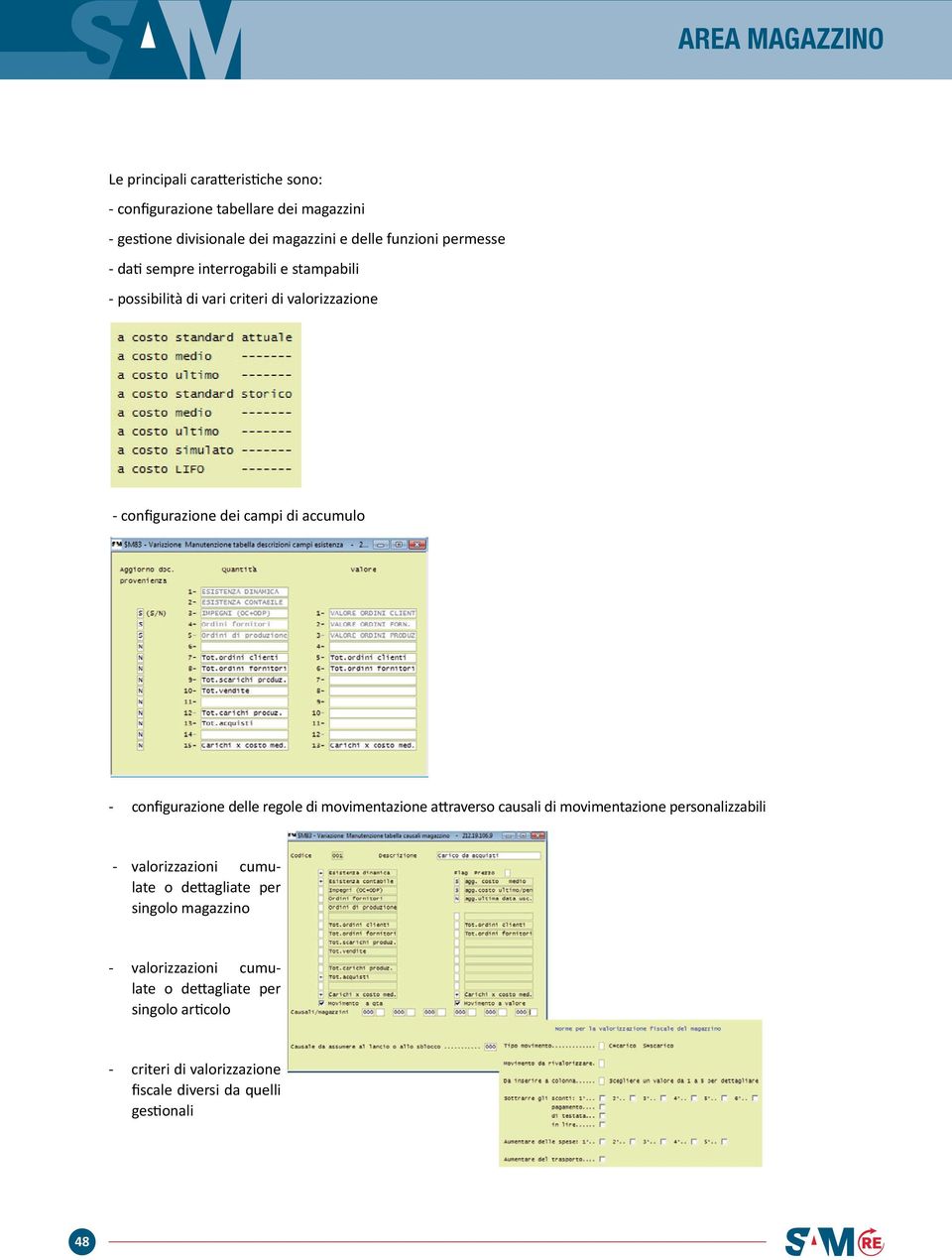 configurazione delle regole di movimentazione attraverso causali di movimentazione personalizzabili - valorizzazioni cumulate o dettagliate