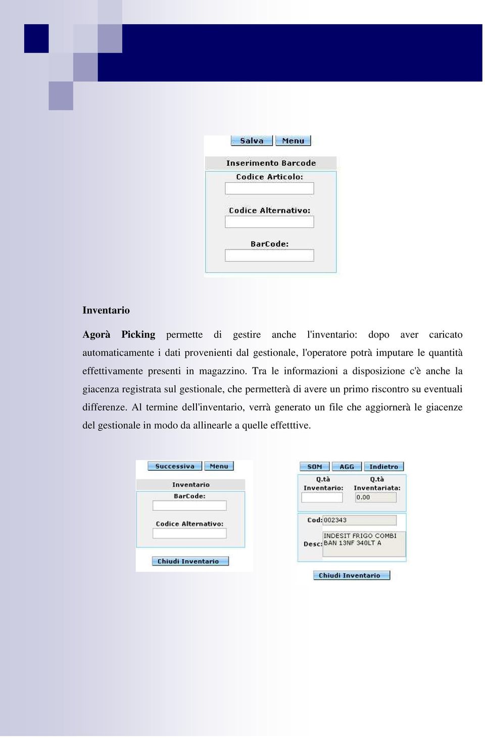 Tra le informazioni a disposizione c'è anche la giacenza registrata sul gestionale, che permetterà di avere un primo