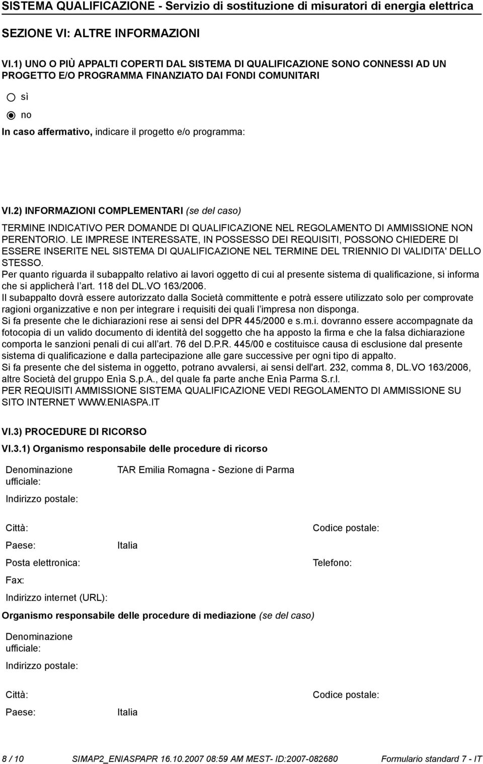 2) INFORMAZIONI COMPLEMENTARI (se del caso) TERMINE INDICATIVO PER DOMANDE DI QUALIFICAZIONE NEL REGOLAMENTO DI AMMISSIONE NON PERENTORIO.