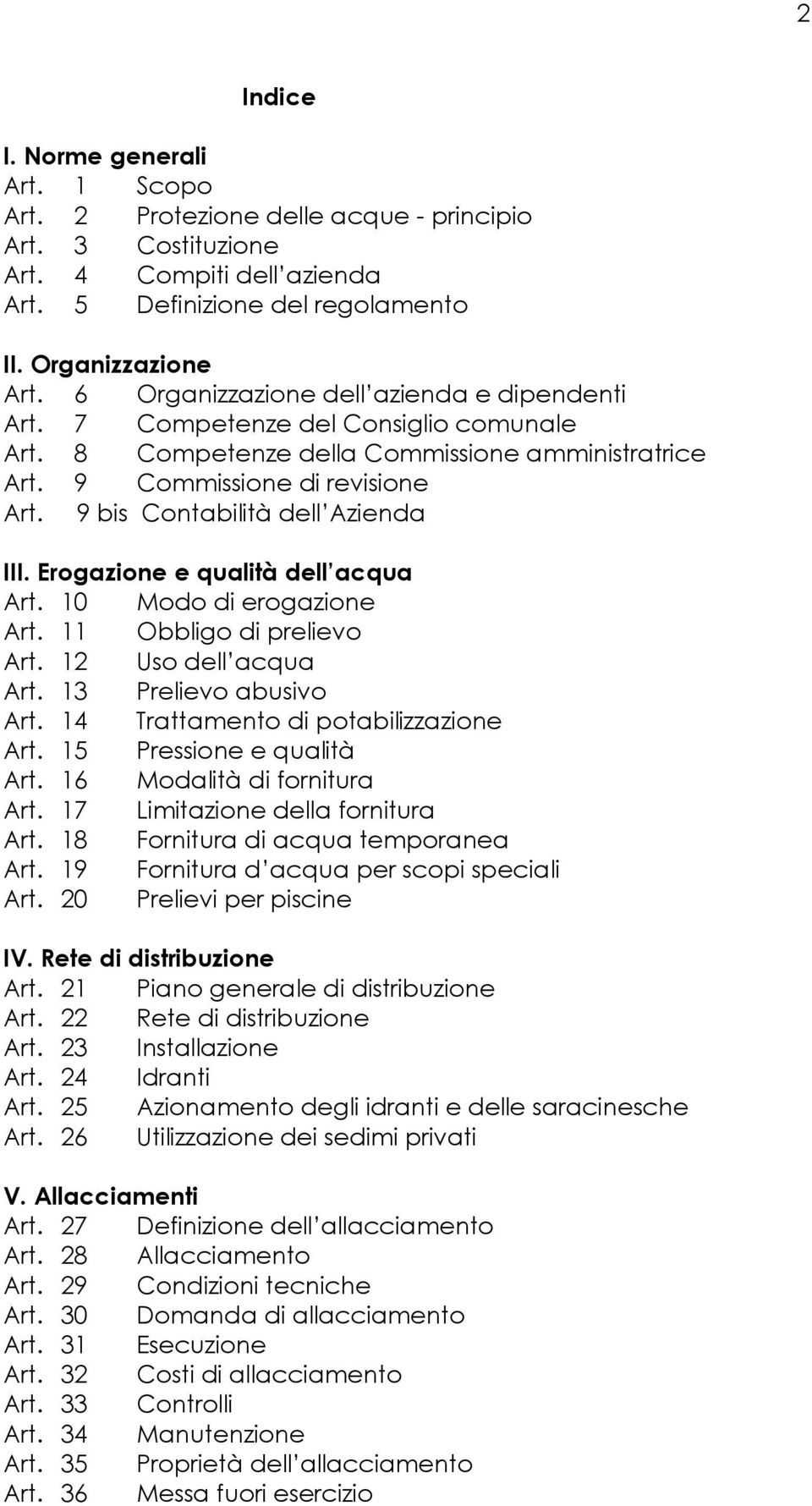 9 bis Contabilità dell Azienda III. Erogazione e qualità dell acqua Art. 10 Modo di erogazione Art. 11 Obbligo di prelievo Art. 12 Uso dell acqua Art. 13 Prelievo abusivo Art.