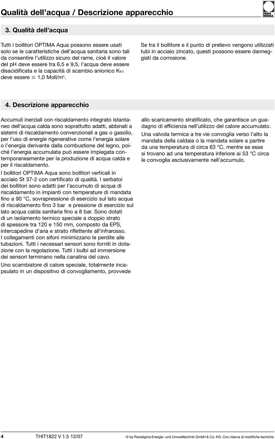 e 9,5, l acqua deve essere disacidificata e la capacità di scambio anionico KB.2 deve essere 1,0 Moll/m 3.