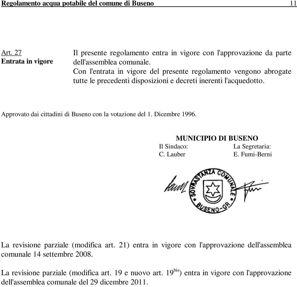 Approvato dai cittadini di Buseno con la votazione del 1. Dicembre 1996. MUNICIPIO DI BUSENO Il Sindaco: La Segretaria: C. Lauber E.
