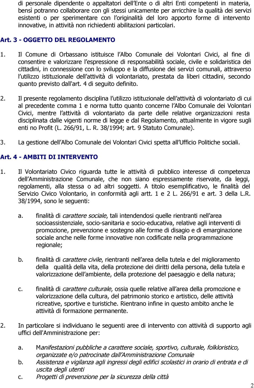 Il Comune di Orbassano istituisce l Albo Comunale dei Volontari Civici, al fine di consentire e valorizzare l espressione di responsabilità sociale, civile e solidaristica dei cittadini, in