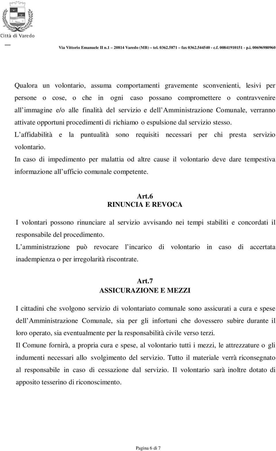 L affidabilità e la puntualità sono requisiti necessari per chi presta servizio volontario.