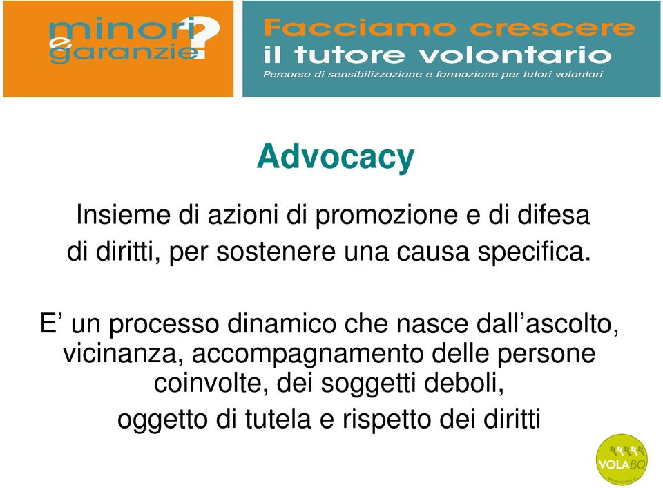 E un processo dinamico che nasce dall ascolto, vicinanza,