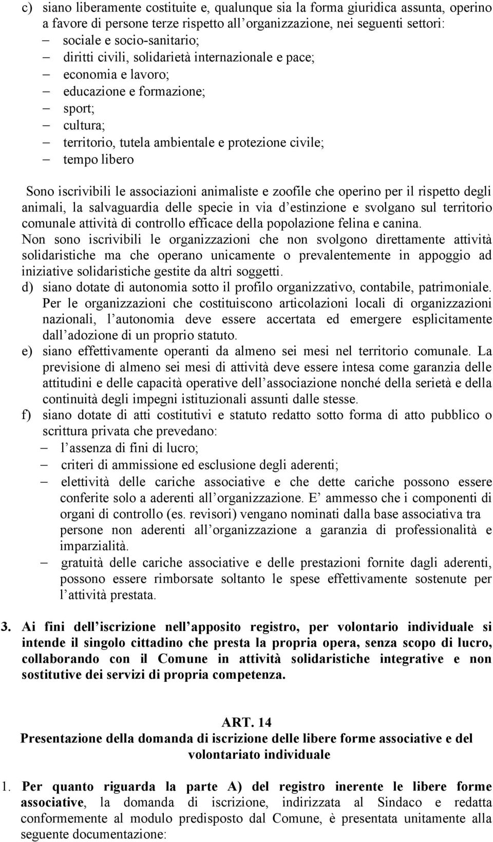 animaliste e zoofile che operino per il rispetto degli animali, la salvaguardia delle specie in via d estinzione e svolgano sul territorio comunale attività di controllo efficace della popolazione