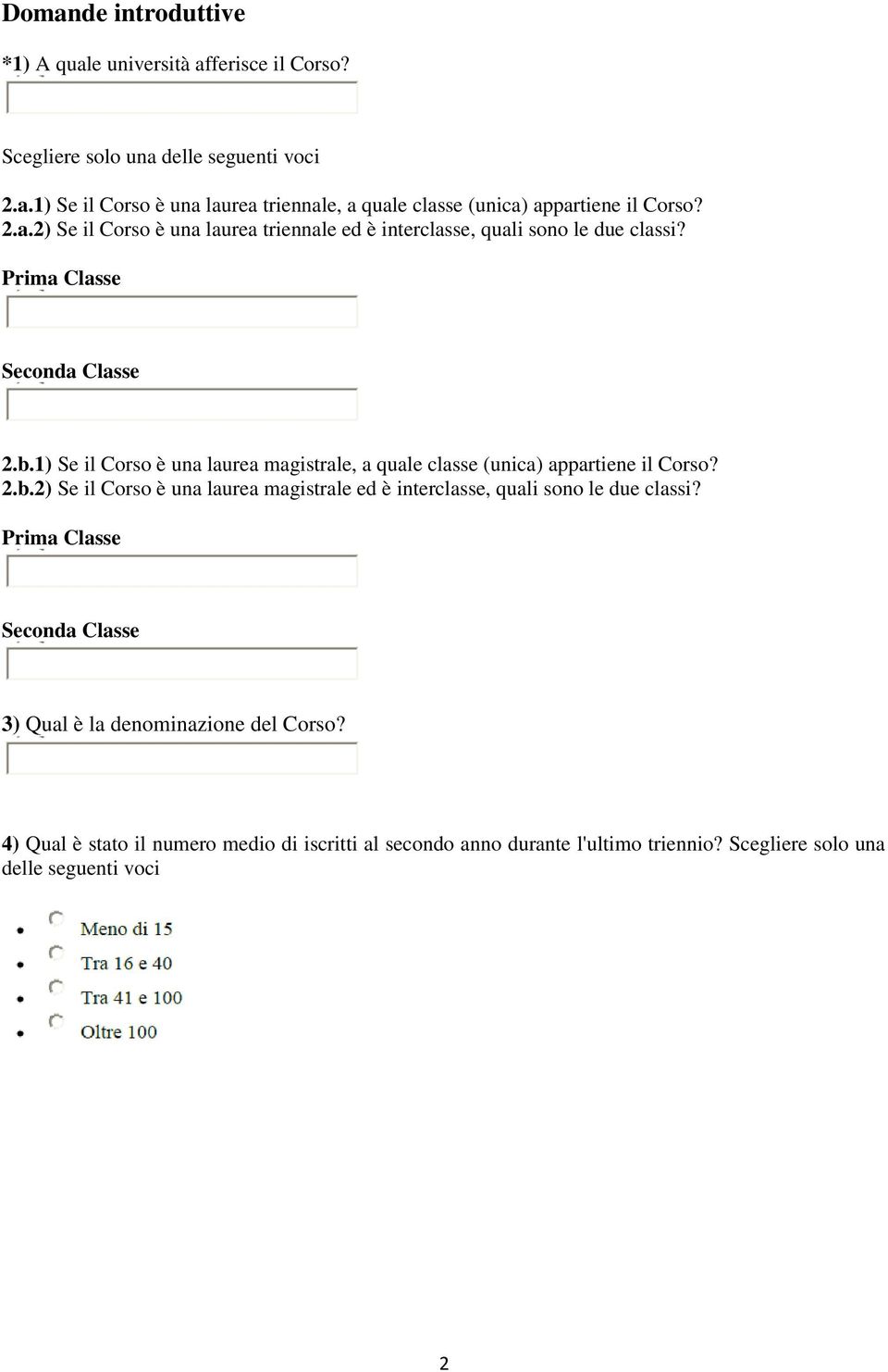 Prima Classe Seconda Classe 3) Qual è la denominazione del Corso? 4) Qual è stato il numero medio di iscritti al secondo anno durante l'ultimo triennio?