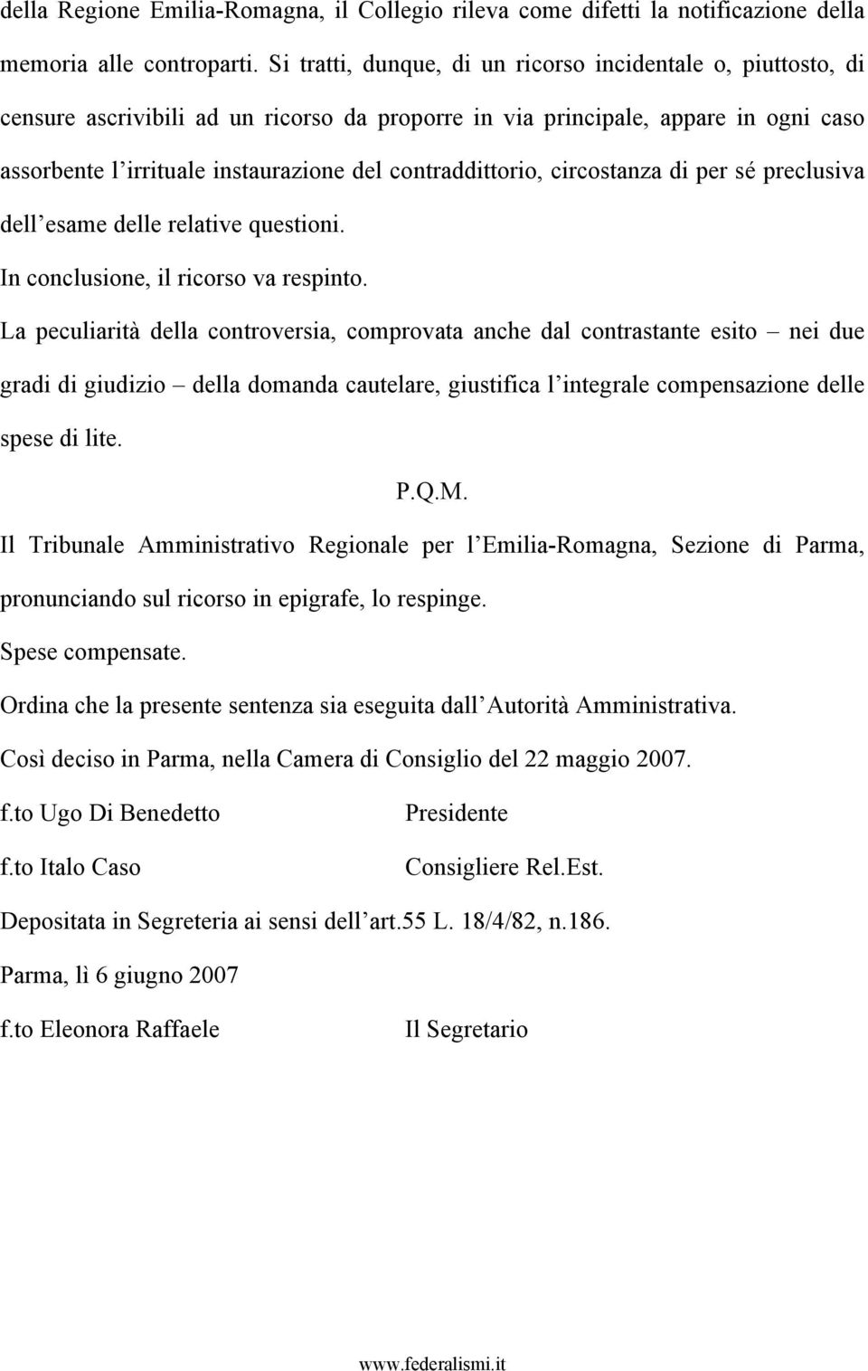 contraddittorio, circostanza di per sé preclusiva dell esame delle relative questioni. In conclusione, il ricorso va respinto.