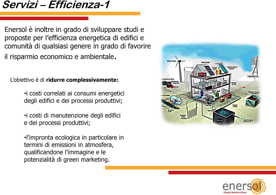 L obiettivo è di ridurre complessivamente: i costi correlati ai consumi energetici degli edifici e dei processi produttivi; i costi