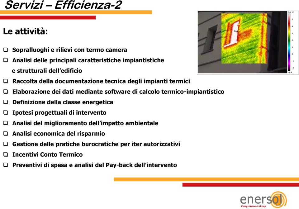 Raccolta della documentazione tecnica degli impianti termici Elaborazione dei dati mediante software di calcolo termico-impiantistico Definizione della