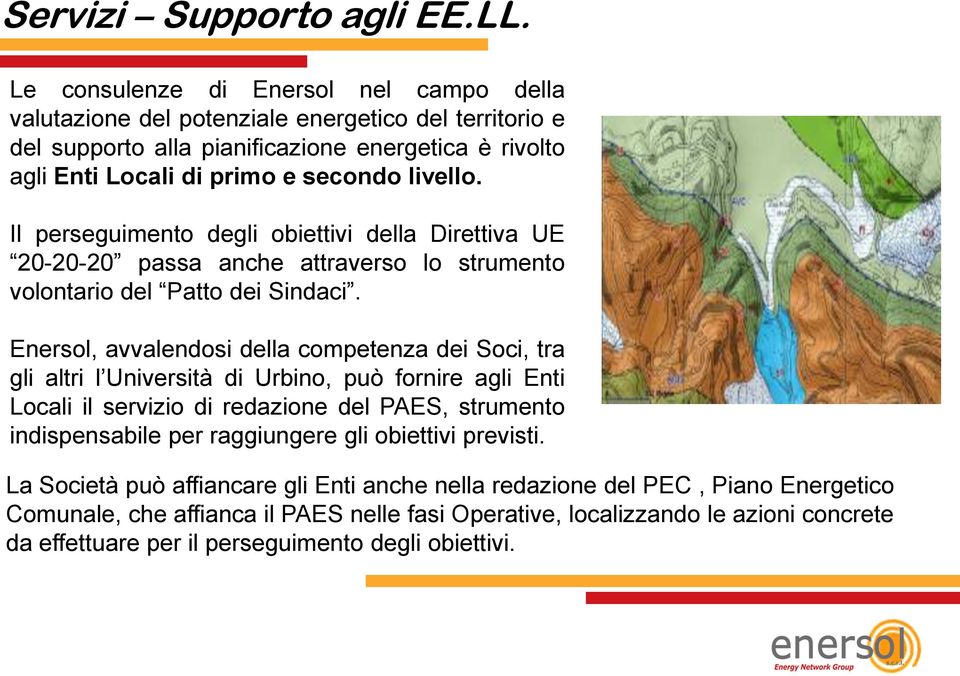 Il perseguimento degli obiettivi della Direttiva UE 20-20-20 passa anche attraverso lo strumento volontario del Patto dei Sindaci.