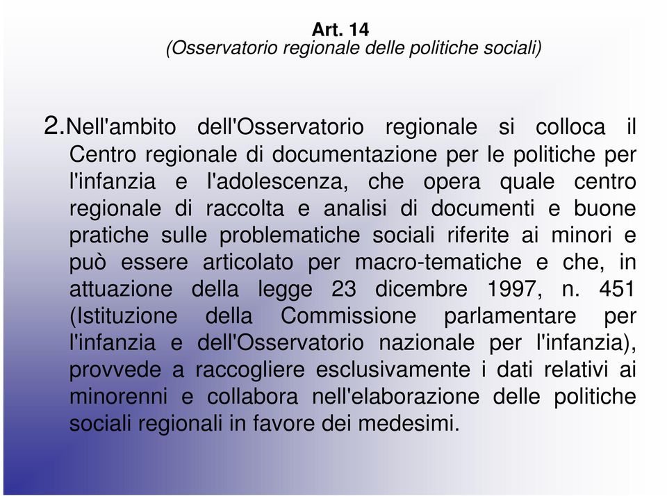 di raccolta e analisi di documenti e buone pratiche sulle problematiche sociali riferite ai minori e può essere articolato per macro-tematiche e che, in attuazione della