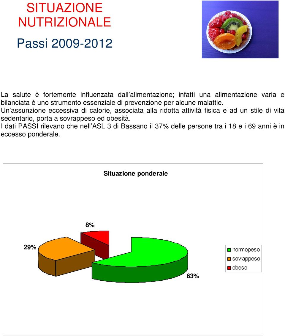 Un assunzione eccessiva di calorie, associata alla ridotta attività fisica e ad un stile di vita sedentario, porta a sovrappeso