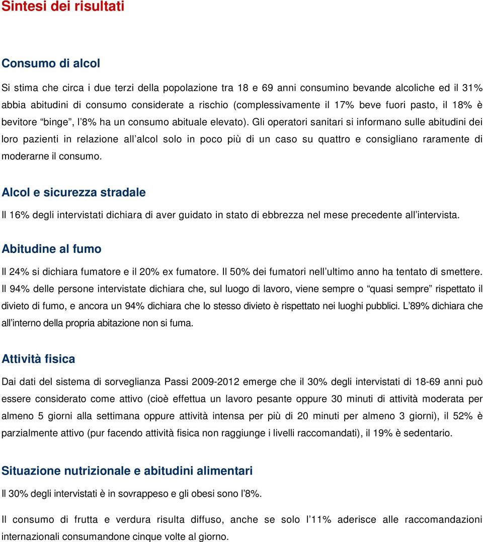 Gli operatori sanitari si informano sulle abitudini dei loro pazienti in relazione all alcol solo in poco più di un caso su quattro e consigliano raramente di moderarne il consumo.