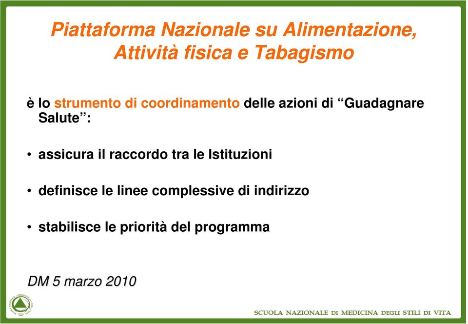 assicura il raccordo tra le Istituzioni definisce le linee