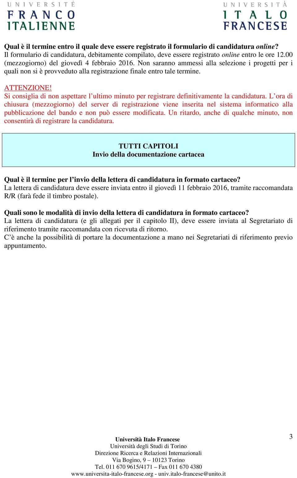 Si consiglia di non aspettare l ultimo minuto per registrare definitivamente la candidatura.