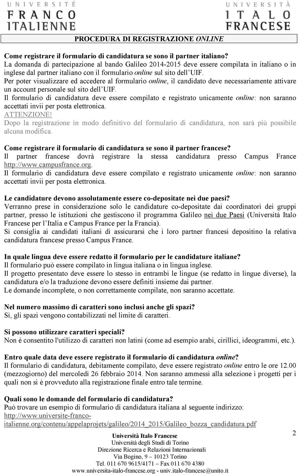 Per poter visualizzare ed accedere al formulario online, il candidato deve necessariamente attivare un account personale sul sito dell UIF.