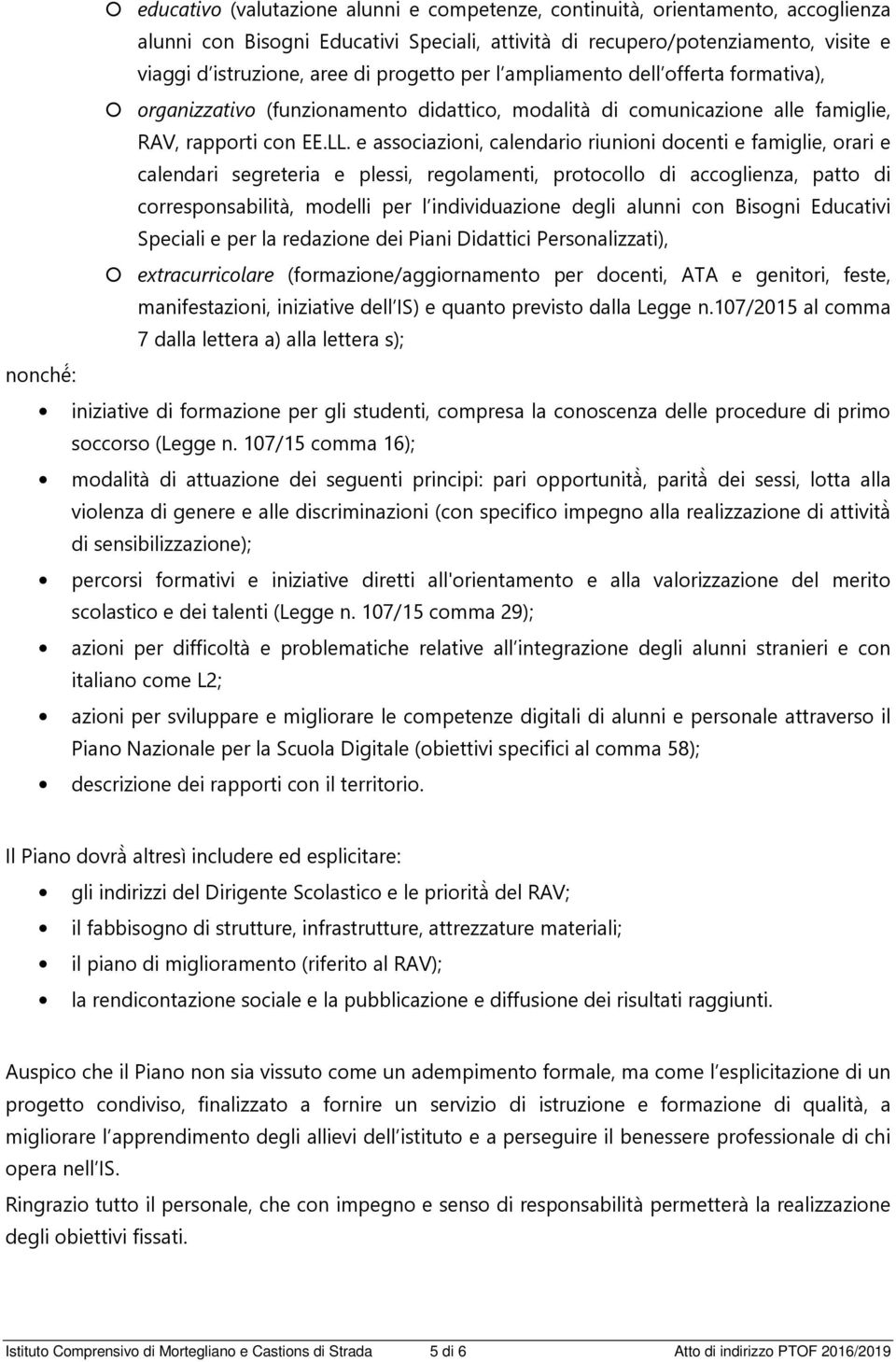 e associazioni, calendario riunioni docenti e famiglie, orari e calendari segreteria e plessi, regolamenti, protocollo di accoglienza, patto di corresponsabilità, modelli per l individuazione degli