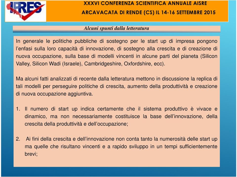 Ma alcuni fatti analizzati di recente dalla letteratura mettono in discussione la replica di tali modelli per perseguire politiche di crescita, aumento della produttività e creazione di nuova