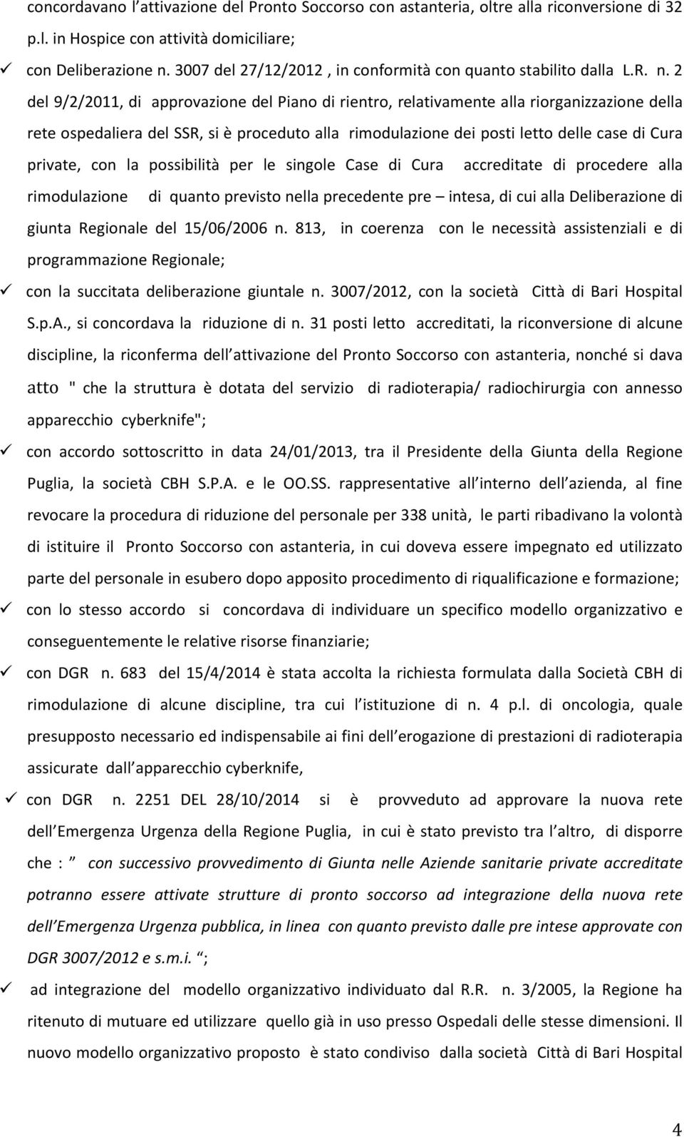 2 del 9/2/2011, di approvazione del Piano di rientro, relativamente alla riorganizzazione della rete ospedaliera del SSR, si è proceduto alla rimodulazione dei posti letto delle case di Cura private,