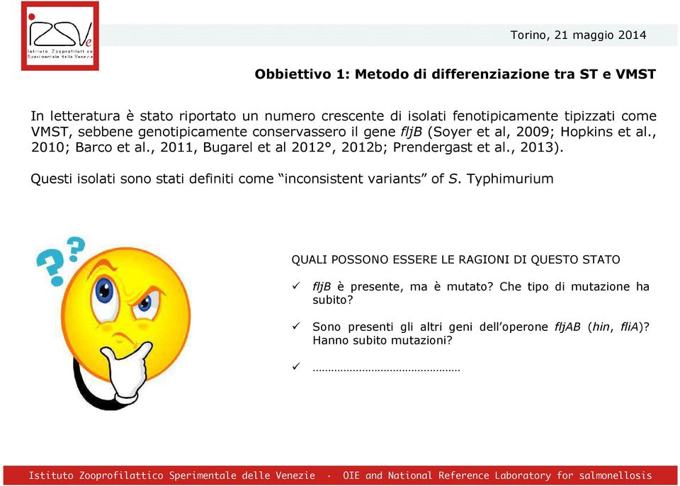 , 2011, Bugarel et al 2012, 2012b; Prendergast et al., 2013). Questi isolati sono stati definiti come inconsistent variants of S.