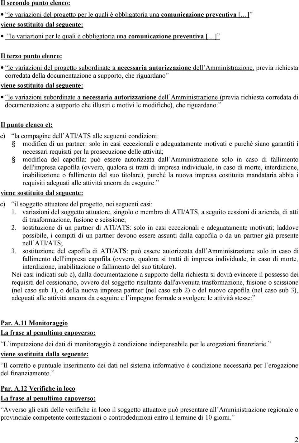 subordinate a necessaria autorizzazione dell Amministrazione (previa richiesta corredata di documentazione a supporto che illustri e motivi le modifiche), che riguardano: Il punto elenco c): c) la