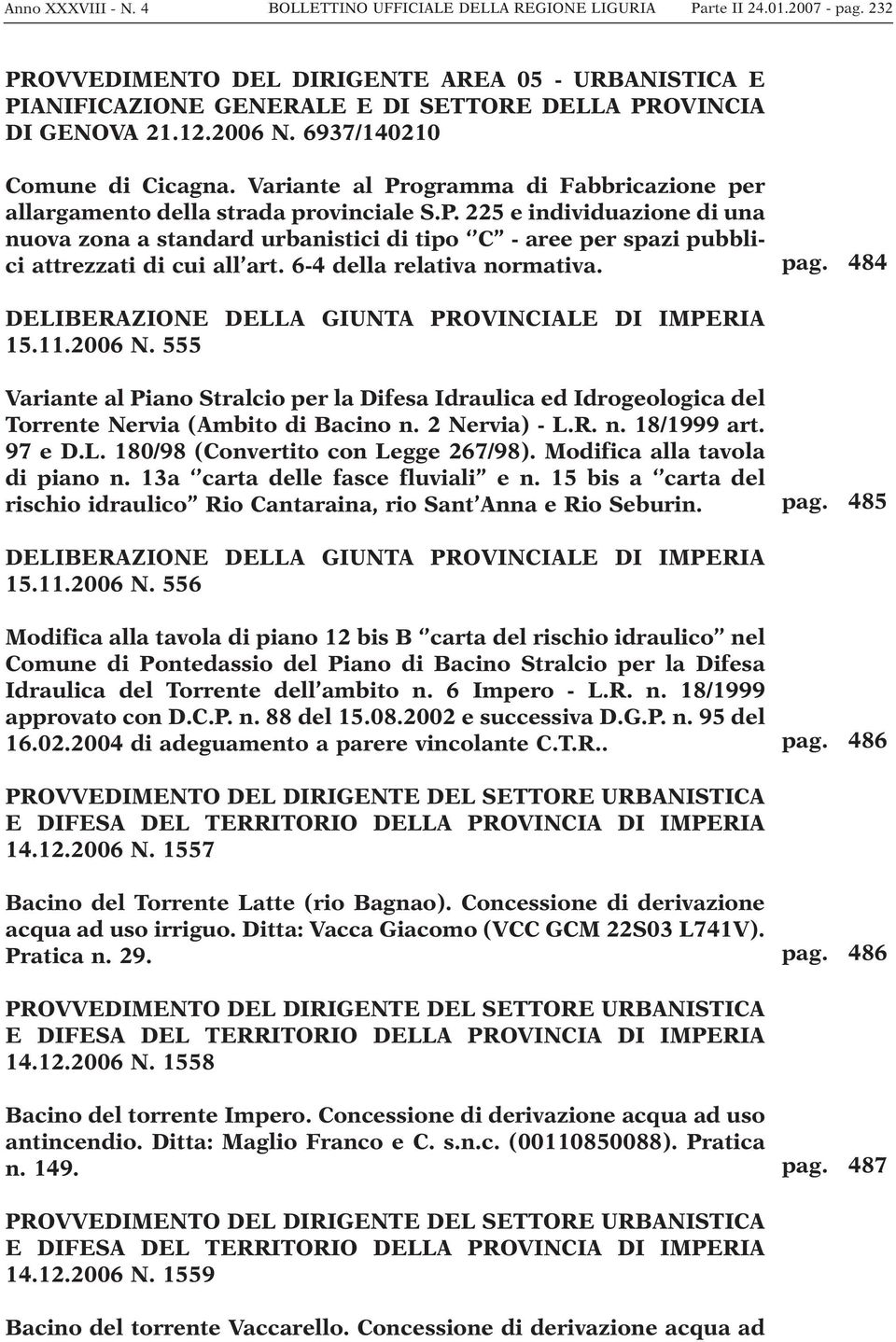 6-4 della relativa normativa. pag. 484 DELIBERAZIONE DELLA GIUNTA PROVINCIALE DI IMPERIA 15.11.2006 N.