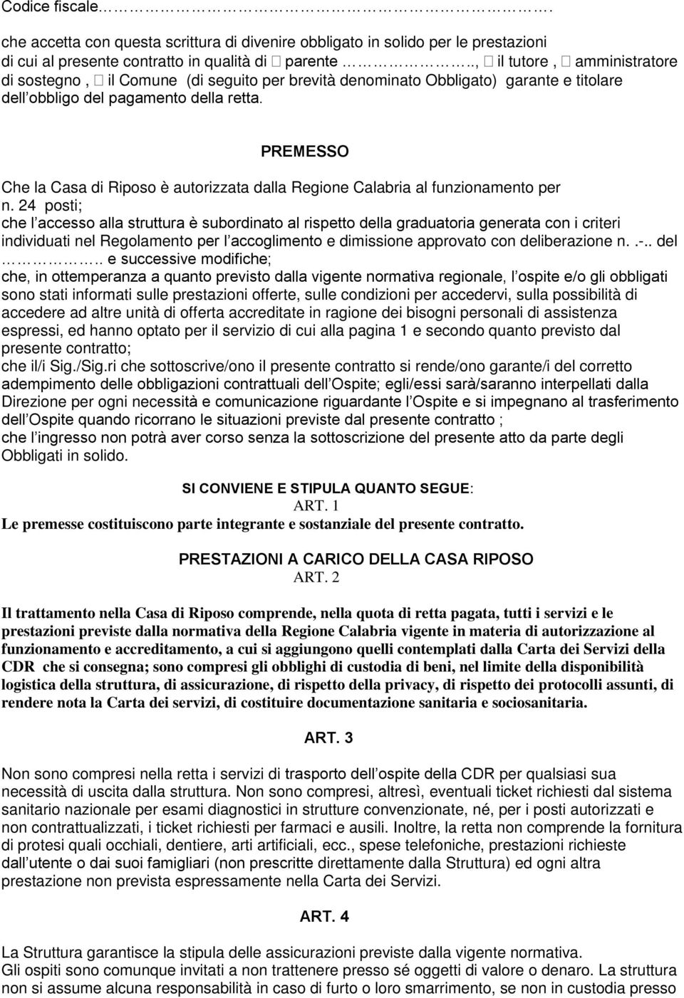 PREMESSO Che la Casa di Riposo è autorizzata dalla Regione Calabria al funzionamento per n.