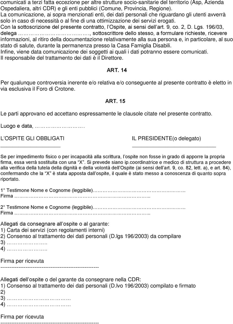Con la sottoscrizione del presente contratto, l Ospite, ai sensi dell art. 9, co. 2, D. Lgs. 196/03, delega.