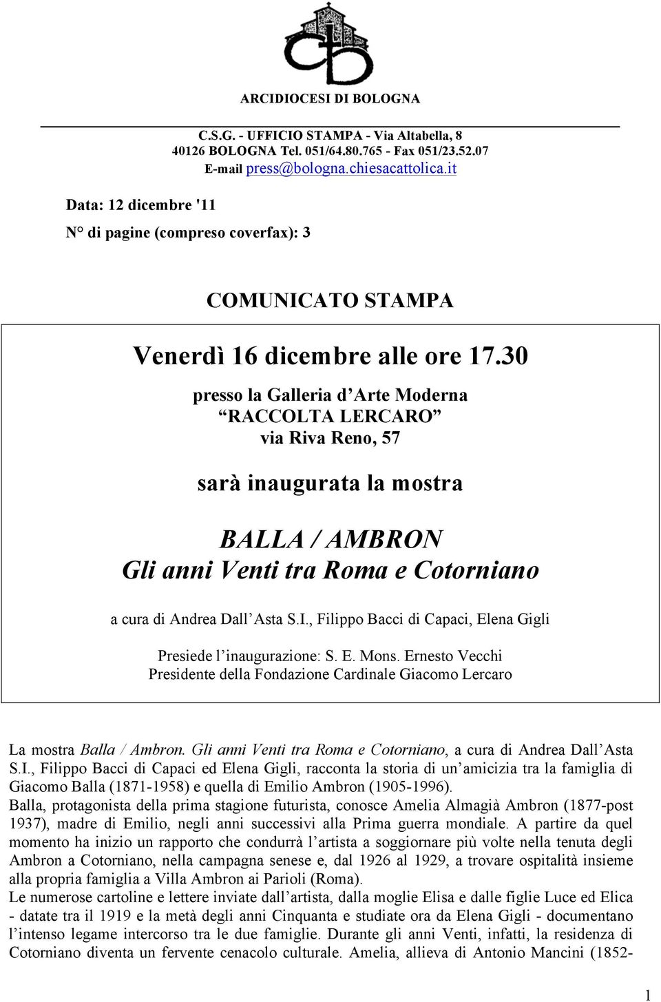 30 presso la Galleria d Arte Moderna RACCOLTA LERCARO via Riva Reno, 57 sarà inaugurata la mostra BALLA / AMBRON Gli anni Venti tra Roma e Cotorniano a cura di Andrea Dall Asta S.I.