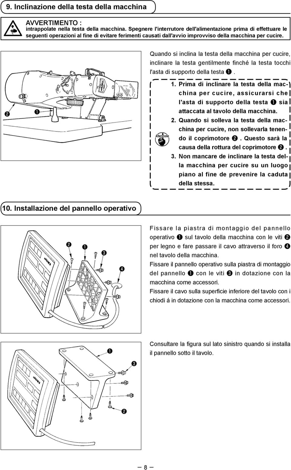 Quando si inclina la testa della macchina per cucire, inclinare la testa gentilmente finché la testa tocchi l'asta di supporto della testa. 1.