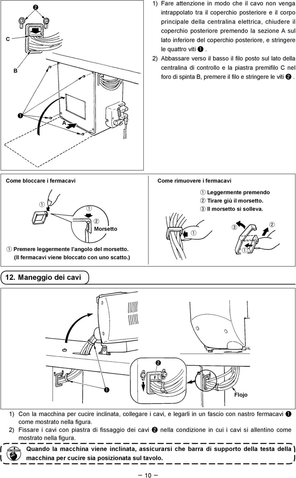 2) Abbassare verso il basso il filo posto sul lato della centralina di controllo e la piastra premifilo C nel foro di spinta B, premere il filo e stringere le viti.