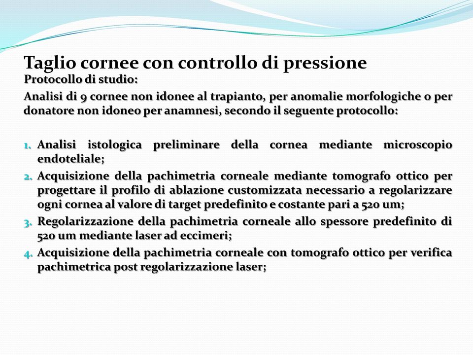 Acquisizione della pachimetria corneale mediante tomografo ottico per progettare il profilo di ablazione customizzata necessario a regolarizzare ogni cornea al valore di target