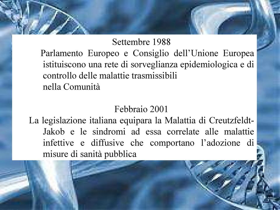 2001 La legislazione italiana equipara la Malattia di Creutzfeldt- Jakob e le sindromi ad essa