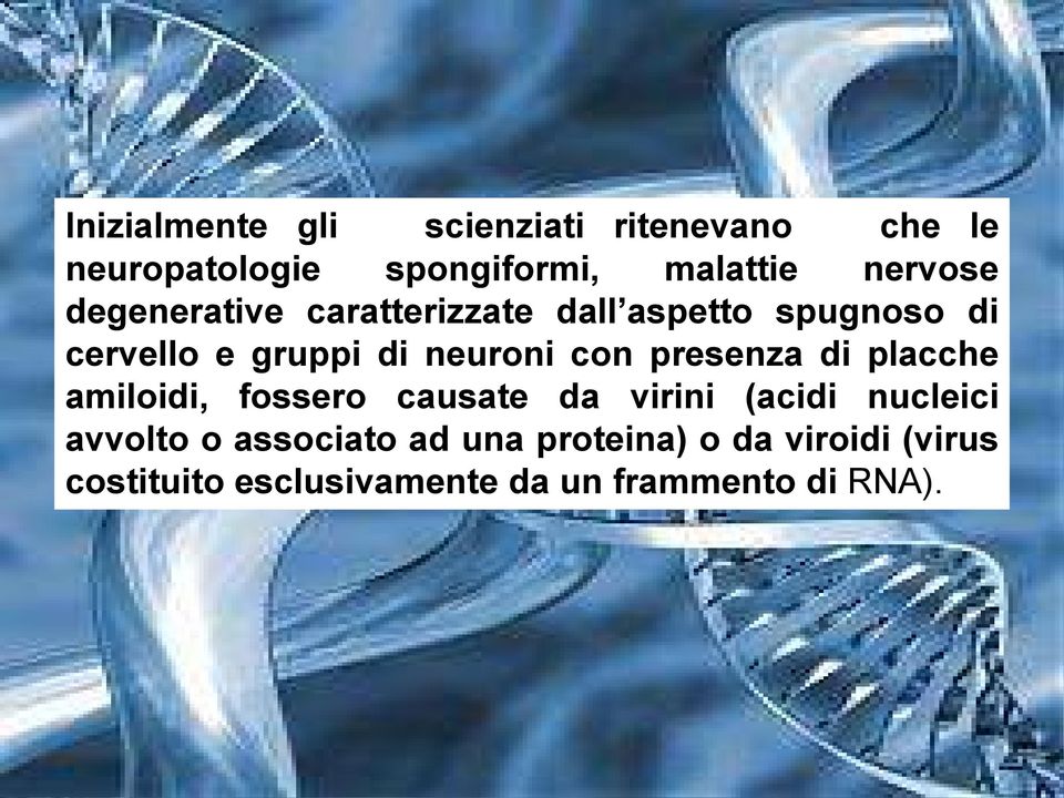 neuroni con presenza di placche amiloidi, fossero causate da virini (acidi nucleici