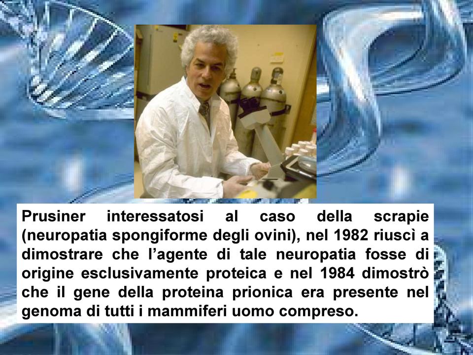 di origine esclusivamente proteica e nel 1984 dimostrò che il gene della