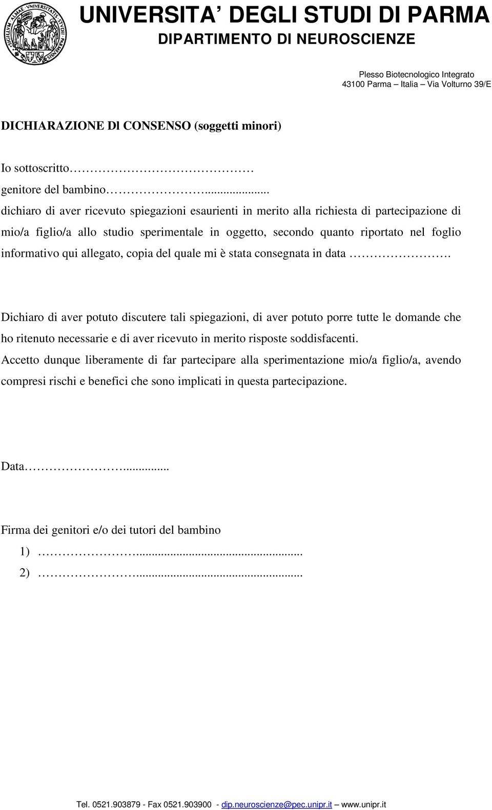 foglio informativo qui allegato, copia del quale mi è stata consegnata in data.