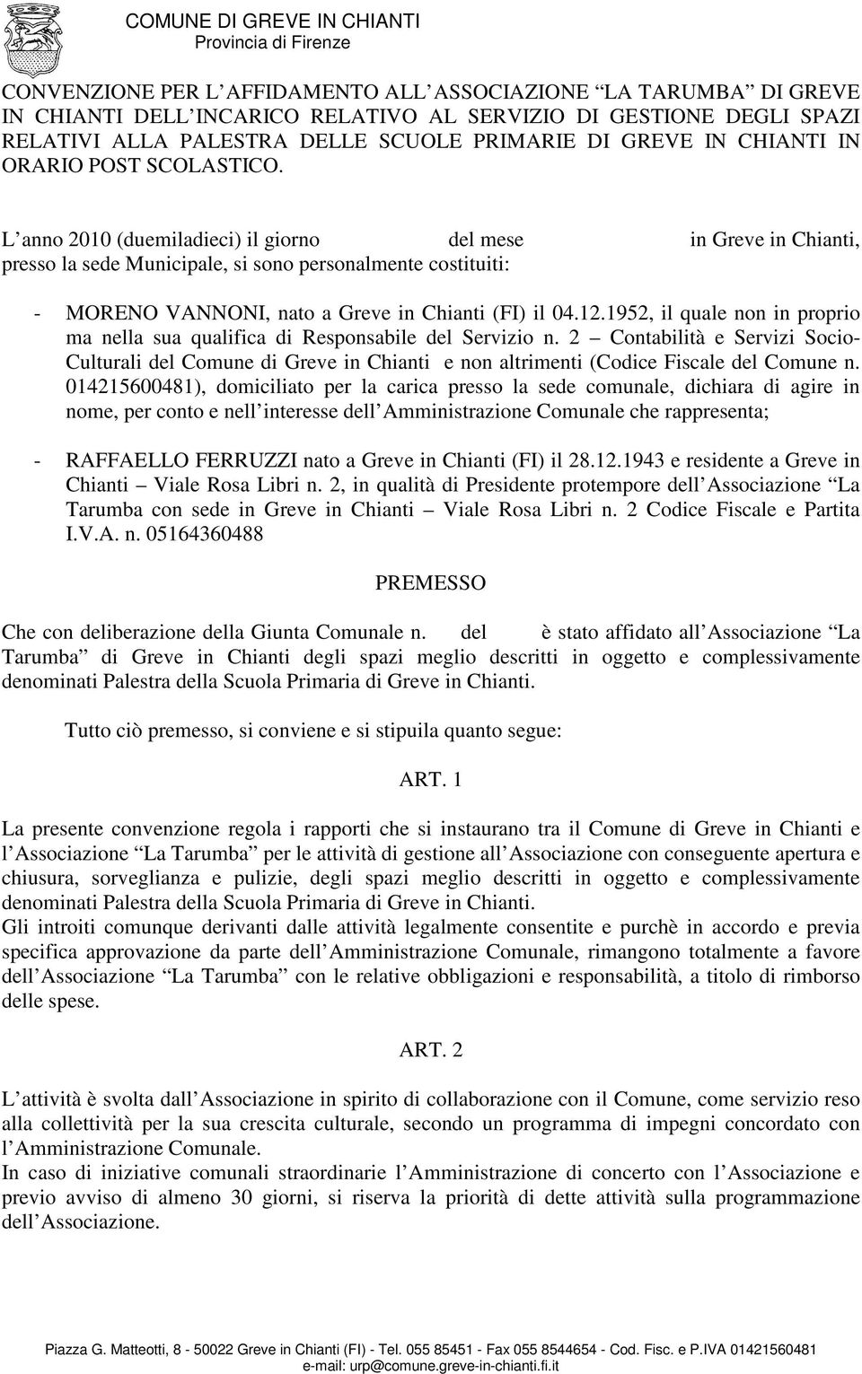 L anno 2010 (duemiladieci) il giorno del mese in Greve in Chianti, presso la sede Municipale, si sono personalmente costituiti: - MORENO VANNONI, nato a Greve in Chianti (FI) il 04.12.