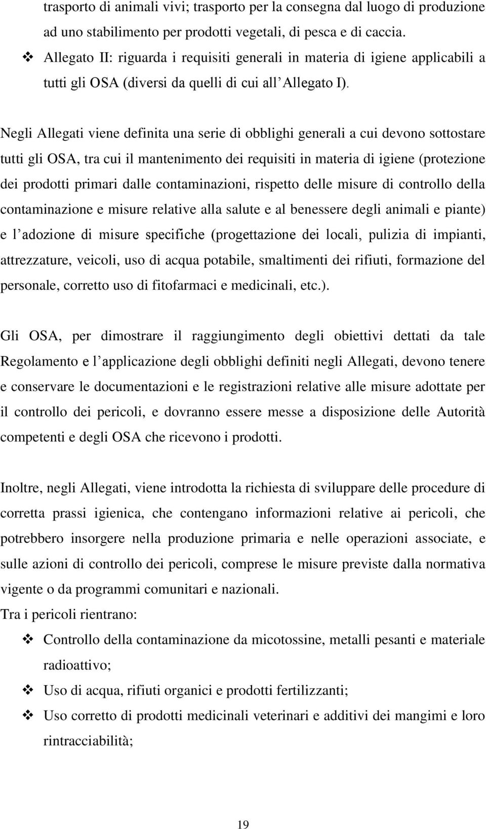 Negli Allegati viene definita una serie di obblighi generali a cui devono sottostare tutti gli OSA, tra cui il mantenimento dei requisiti in materia di igiene (protezione dei prodotti primari dalle