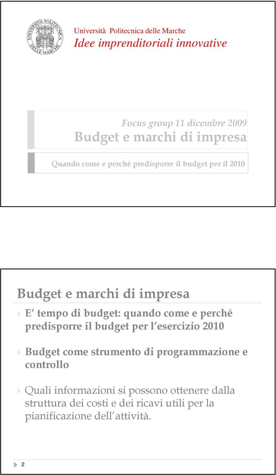 come e perché predisporre il budget per l esercizio 2010 Budget come strumento di programmazione e controllo Quali