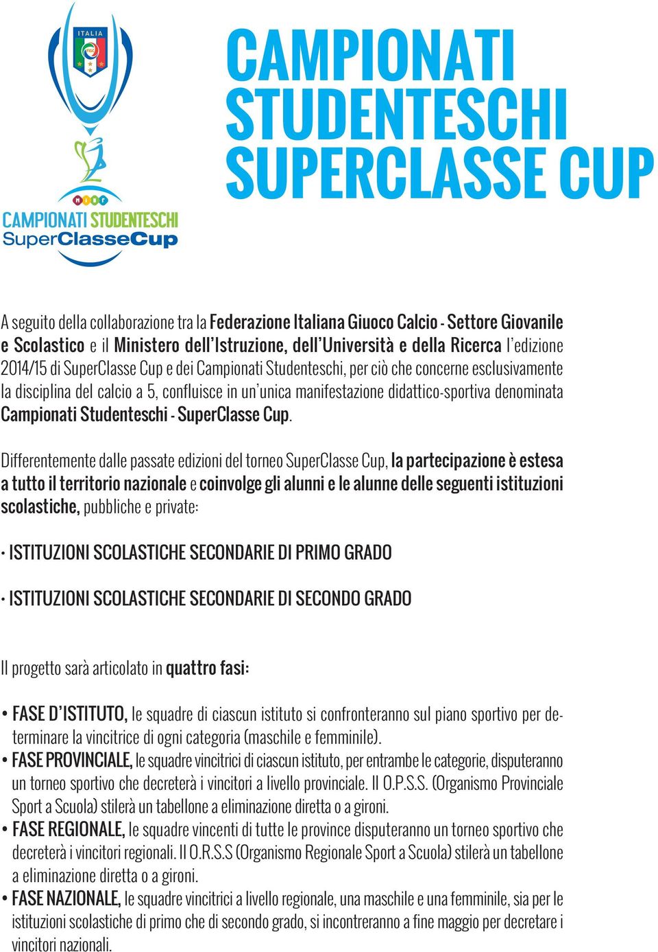 didattico-sportiva denominata Campionati Studenteschi - SuperClasse Cup.